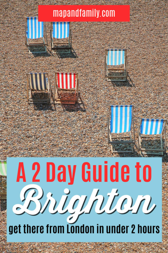 Things to do in Brighton UK with teenagers. Image of striped deckchairs on Brighton beach with text overlay for Pinterest pin saying A 2 Day Guide to Brighton, get there from London in under 2 hours. mapandfamily.com